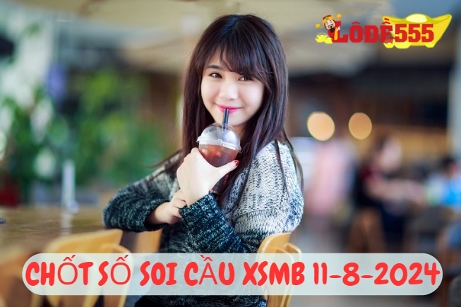  Soi Cầu XSMB 11-8-2024 | Dự Đoán Kết Quả Xổ Số Miền Bắc